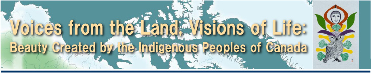 Voices from the Land, Visions of Life: Beauty Created by the Indigenous Peoples of Canada